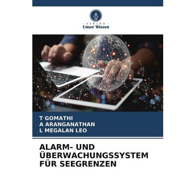 ALARM- UND ÜBERWACHUNGSSYSTEM FÜR SEEGRENZEN, Taschenbuch von T. Gomathi,A. Aranganathan,L. Megalan Leo, Verlag Unser Wissen