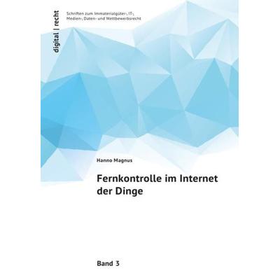 Digital | recht Schriften zum Immaterialgüter-, IT-, Medien-, Daten- und Wettbewerbsrecht / Fernkontrolle im Internet der Dinge, Taschenbuch von Hanno