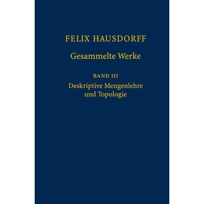 Felix Hausdorff - Gesammelte Werke Band III, Gebundene Ausgabe von Felix Hausdorff, Springer Berlin, 978-3-540-76806-7