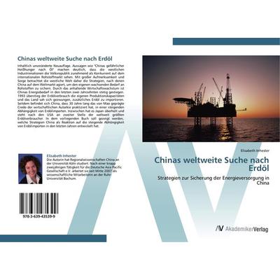Chinas weltweite Suche nach Erdöl, Taschenbuch von Elisabeth Inhester, AV Akademikerverlag, 978-3-639-43539-9