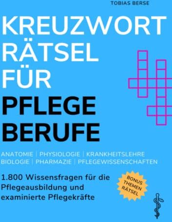 Tobias Berse - Kreuzworträtsel für Pflegeberufe: 1.800 Wissensfragen für die Pflegeausbildung und examinierte Pflegekräfte - Anatomie │ Physiologie │ Krankheitslehre │ Biologie │ Pharmazie │ Pflegewissenschaften - Preis vom 09.10.2026 07:28:09 h