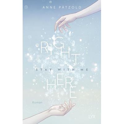 Right Here (Stay With Me), Taschenbuch von Anne Pätzold, Lyx, 978-3-7363-1585-3
