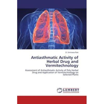 Rao, D: Antiasthmatic Activity of Herbal Drug and Vermitechn, Taschenbuch von D. Srinivasa Rao, LAP LAMBERT Academic Publishing, 978-3-8484-2126-8