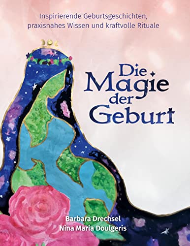 Doulgeris, Nina Maria - Die Magie der Geburt: Inspirierende Geburtsgeschichten, praxisnahes Wissen und kraftvolle Rituale - Preis vom 02.10.2026 23:42:20 h