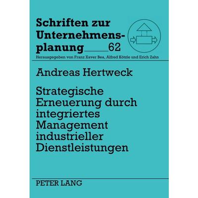 Strategische Erneuerung durch integriertes Management industrieller Dienstleistungen, Taschenbuch von Andreas Hertweck, Peter Lang GmbH,