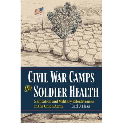 Civil War Camps and Soldier Health, Taschenbuch von Earl J. Hess, The Kent State University Press, 978-1-60635-505-3