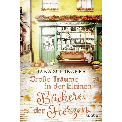 Große Träume in der kleinen Bücherei der Herzen, Taschenbuch von Jana Schikorra, Lübbe, 978-3-404-19625-8