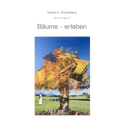 Bäume - erleben, Taschenbuch von Gesine E. Krukenberg, BoD – Books on Demand, 978-3-8423-0700-1