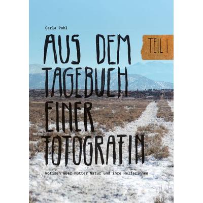 Aus dem Tagebuch einer Fotografin, Gebundene Ausgabe von Carla Pohl, Eichhörnchenverlag, 978-3-948945-06-0