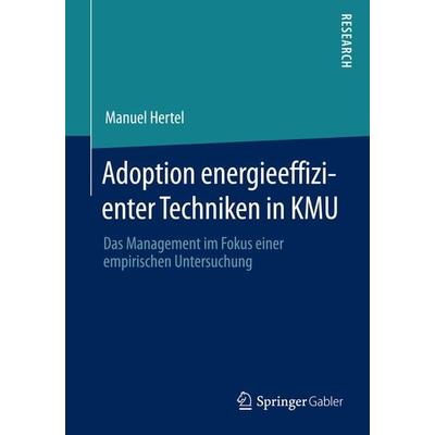 Adoption energieeffizienter Techniken in KMU, Taschenbuch von Manuel Hertel, Springer Fachmedien Wiesbaden GmbH, 978-3-658-05743-5