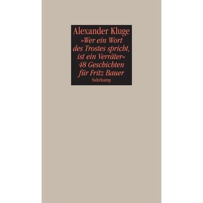 »Wer ein Wort des Trostes spricht, ist ein Verräter«, Taschenbuch von Alexander Kluge, Suhrkamp, 978-3-518-42350-9