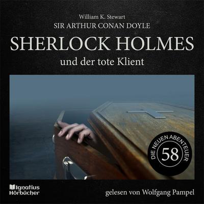 Sherlock Holmes und der tote Klient (Die neuen Abenteuer, Folge 58) - Arthur Conan Doyle,William K. Stewart, Audio, 9783991740094