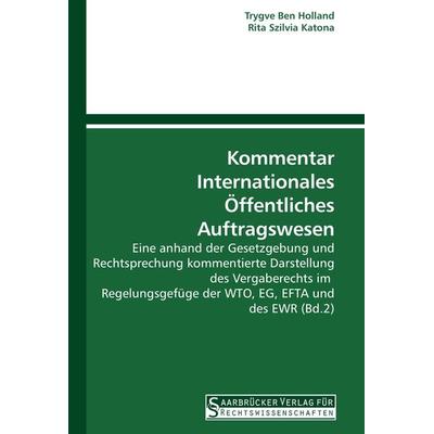 Kommentar Internationales Öffentliches Auftragswesen, Taschenbuch von Trygve Ben Holland,Rita Szilvia Katona, Saarbrücker Verlag für