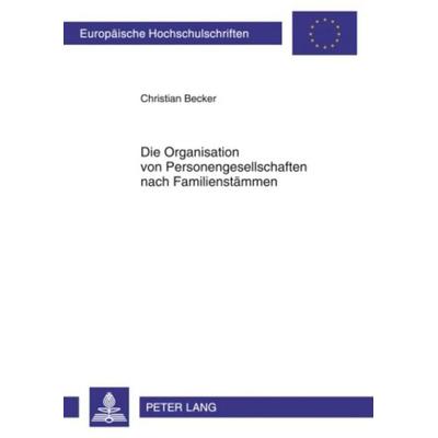 Die Organisation von Personengesellschaften nach Familienstämmen, Taschenbuch von Christian Becker, Peter Lang GmbH, Internationaler Verlag der