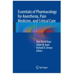 Essentials of Pharmacology for Anesthesia, Pain Medicine, and Critical Care, Fachbücher von Richard D. Urman, Adam M. Kaye, Alan D. Kaye