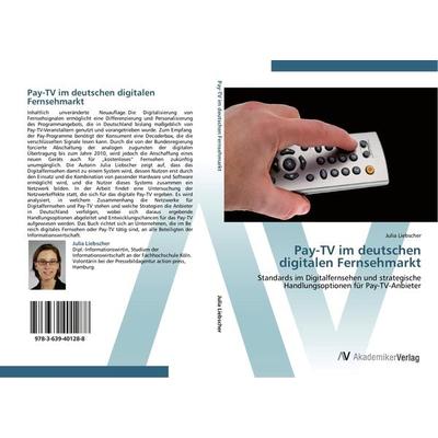 Pay-TV im deutschen digitalen Fernsehmarkt, Taschenbuch von Julia Liebscher, AV Akademikerverlag, 978-3-639-40128-8