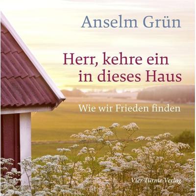 Herr, kehre ein in dieses Haus, Gebundene Ausgabe von Anselm Grün,Clemens Bittlinger, Vier Türme, 978-3-7365-0047-1