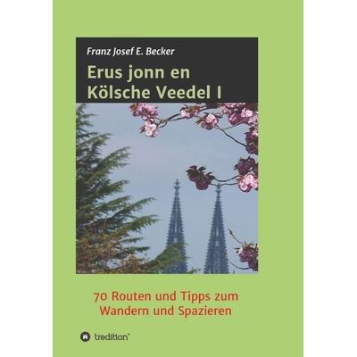 Erus jonn en Kölsche Veedel I, Taschenbuch von Franz Josef E. Becker, Tredition, 978-3-347-37295-5