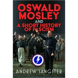 Oswald Mosley and A Short History of Fascism, Sachbücher von Andrew Sangster