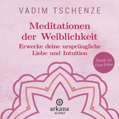 Meditationen der Weiblichkeit - Vadim Tschenze,Dani Felber, CD, 9783442347131