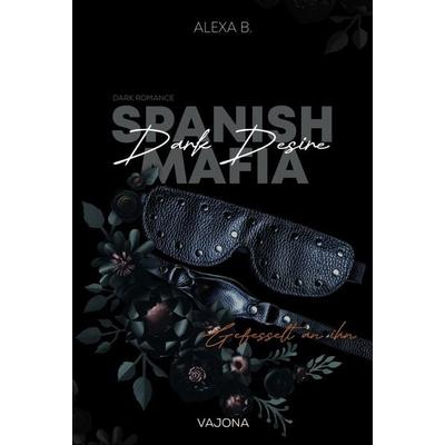 Dark Desire (Spanish Mafia 2), Taschenbuch von Alexa B., Vajona