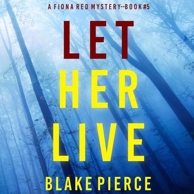Let Her Live (A Fiona Red FBI Suspense Thriller—Book 5) - Blake Pierce, Audio, 9781094327150