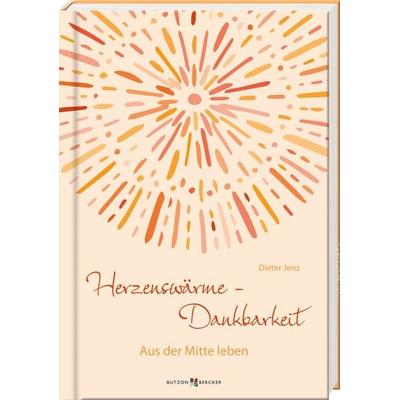 Herzenswärme – Dankbarkeit, Gebundene Ausgabe von Dieter Jenz, Butzon & Bercker, 978-3-7666-3598-3