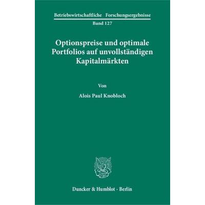 Optionspreise und optimale Portfolios auf unvollständigen Kapitalmärkten., Taschenbuch von Alois Paul Knobloch, Duncker & Humblot, 978-3-428-11630-0