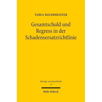 Gesamtschuld und Regress in der Schadensersatzrichtlinie, Taschenbuch von Tabea Bauermeister, Mohr Siebeck, 978-3-16-159764-0