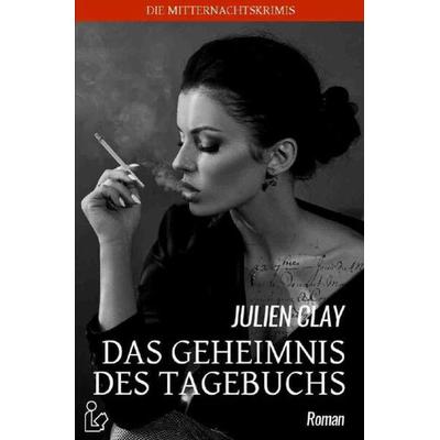 DAS GEHEIMNIS DES TAGEBUCHS, Taschenbuch von Julien Clay, Epubli, 978-3-7541-2496-3