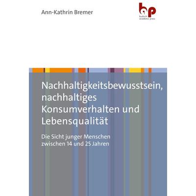 Nachhaltigkeitsbewusstsein, nachhaltiges Konsumverhalten und Lebensqualität, Taschenbuch von Ann-Kathrin Bremer, Barbara Budrich Academic Press,