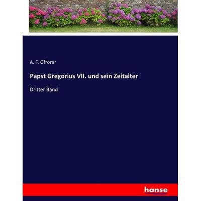 Papst Gregorius VII. und sein Zeitalter, Taschenbuch von A. F. Gfrörer, Hansebooks, 978-3-7434-8882-3