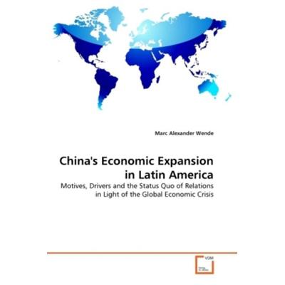 Wende, M: China's Economic Expansion in Latin America, Taschenbuch von Marc Alexander Wende, VDM, 978-3-639-32712-0