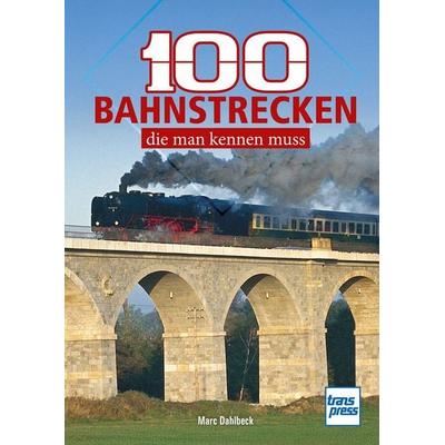 100 Bahnstrecken, die man kennen muss, Taschenbuch von Marc Dahlbeck, Motorbuch Verlag, 978-3-613-71786-2