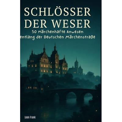 Schlösser der Weser, Gebundene Ausgabe von Leon Frank, BoD - Books on Demand, 978-3-695-35684-3