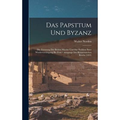 Das Papsttum Und Byzanz, Gebundene Ausgabe von Walter Norden, Legare Street Press, 978-1-01-649568-4