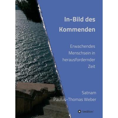 In-Bild des Kommenden, Gebundene Ausgabe von habil. Satnam Paulus-Thomas Weber, Tredition, 978-3-7497-5039-9