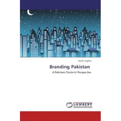 Asghar, K: Branding Pakistan, Taschenbuch von Kashir Asghar, LAP LAMBERT Academic Publishing, 978-3-8443-8115-3