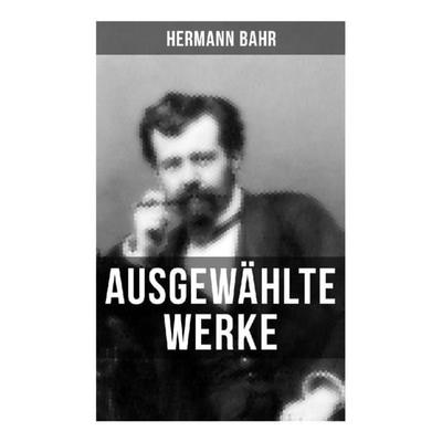 Ausgewählte Werke von Hermann Bahr, Taschenbuch von Hermann Bahr, Musaicum Books, 978-80-272-6553-4