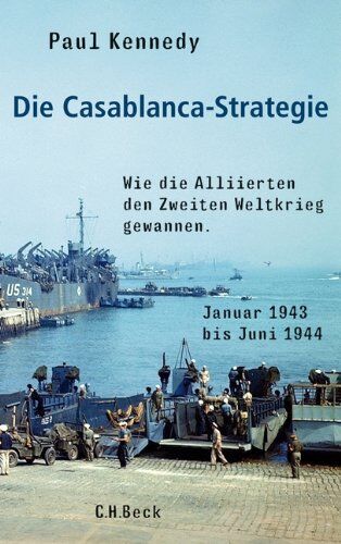 Paul Kennedy - Die Casablanca-Strategie: Wie die Alliierten den Zweiten Weltkrieg gewannen - Preis vom 18.10.2026 15:28:09 h