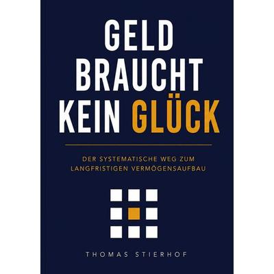 Geld braucht kein Glück, Taschenbuch von Thomas Stierhof, BoD – Books on Demand, 978-3-696-71077-4