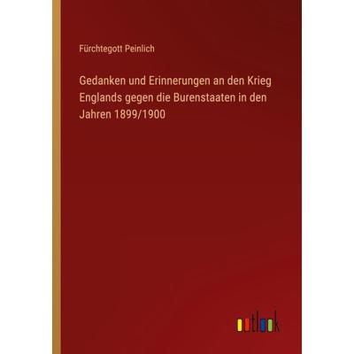 Gedanken und Erinnerungen an den Krieg Englands gegen die Burenstaaten in den Jahren 1899/1900, Taschenbuch von Fürchtegott Peinlich, Outlook,