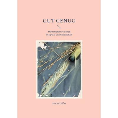 Gut genug, Taschenbuch von Sabine Löffler, BoD – Books on Demand, 978-3-8192-6869-4