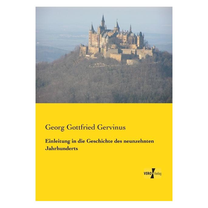 Vero Einleitung in die Geschichte des neunzehnten Jahrhunderts (Deutsch, Softcover, Georg Gottfried Gervinus) (55550401)