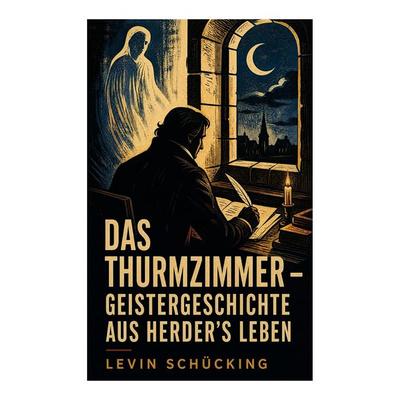 Das Thurmzimmer - Geistergeschichte aus Herder's Leben, Taschenbuch von Levin Schücking, E-artnow, 978-80-273-5378-1