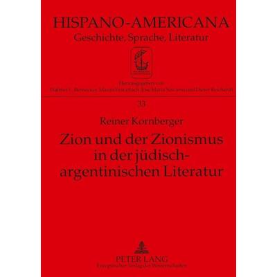 Zion und der Zionismus in der jüdisch-argentinischen Literatur, Taschenbuch von Reiner Kornberger, Peter Lang GmbH, Internationaler Verlag der