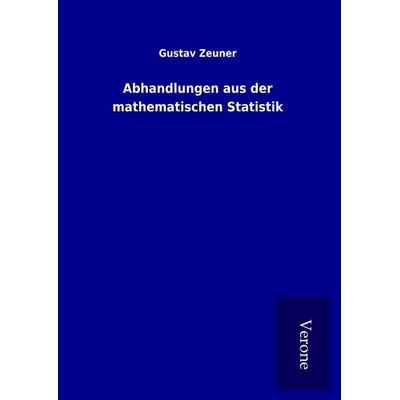 Abhandlungen aus der mathematischen Statistik, Gebundene Ausgabe von Gustav Zeuner, BoD - Books on Demand