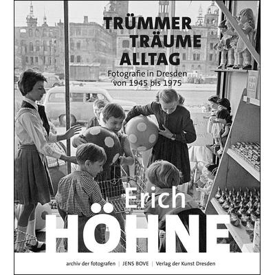 Erich Höhne. Trümmer – Träume – Alltag, Gebundene Ausgabe von Deutsche Fotothek,Sächsische Landesbibliothek Staa, Verlag der Kunst Dresden Ingwert
