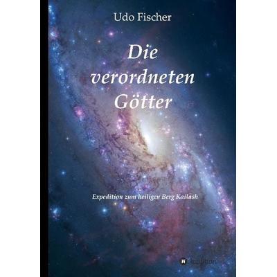 Die verordneten Götter, Gebundene Ausgabe von Udo Fischer, Tredition, 978-3-7323-4564-9
