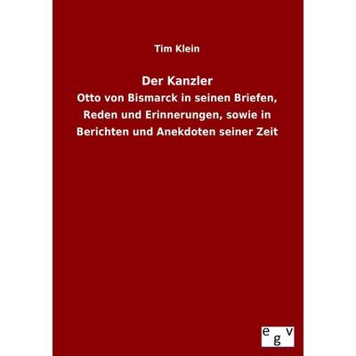 Der Kanzler, Taschenbuch von Tim Klein, Europäischer Geschichtsverlag, 978-3-86382-950-6
